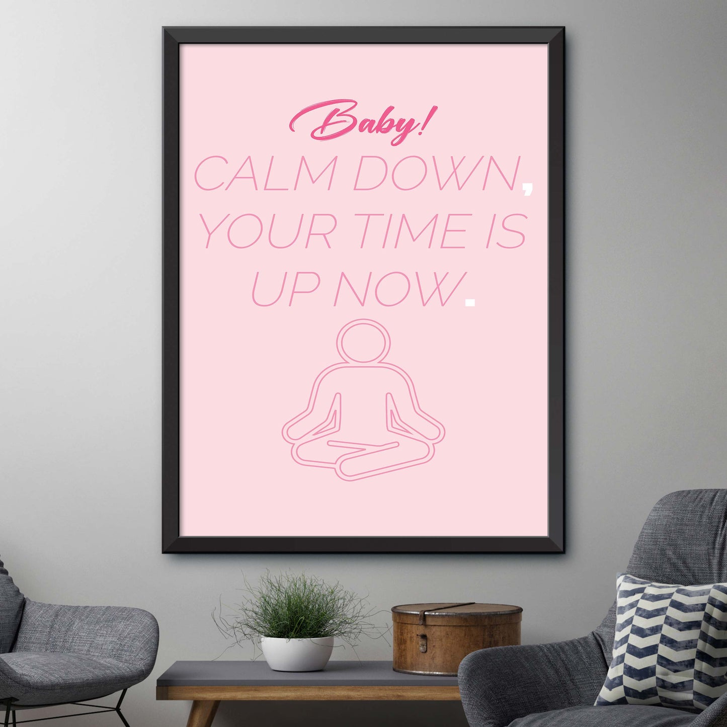 Baby Calm Down Your Time Is Up Now Poster