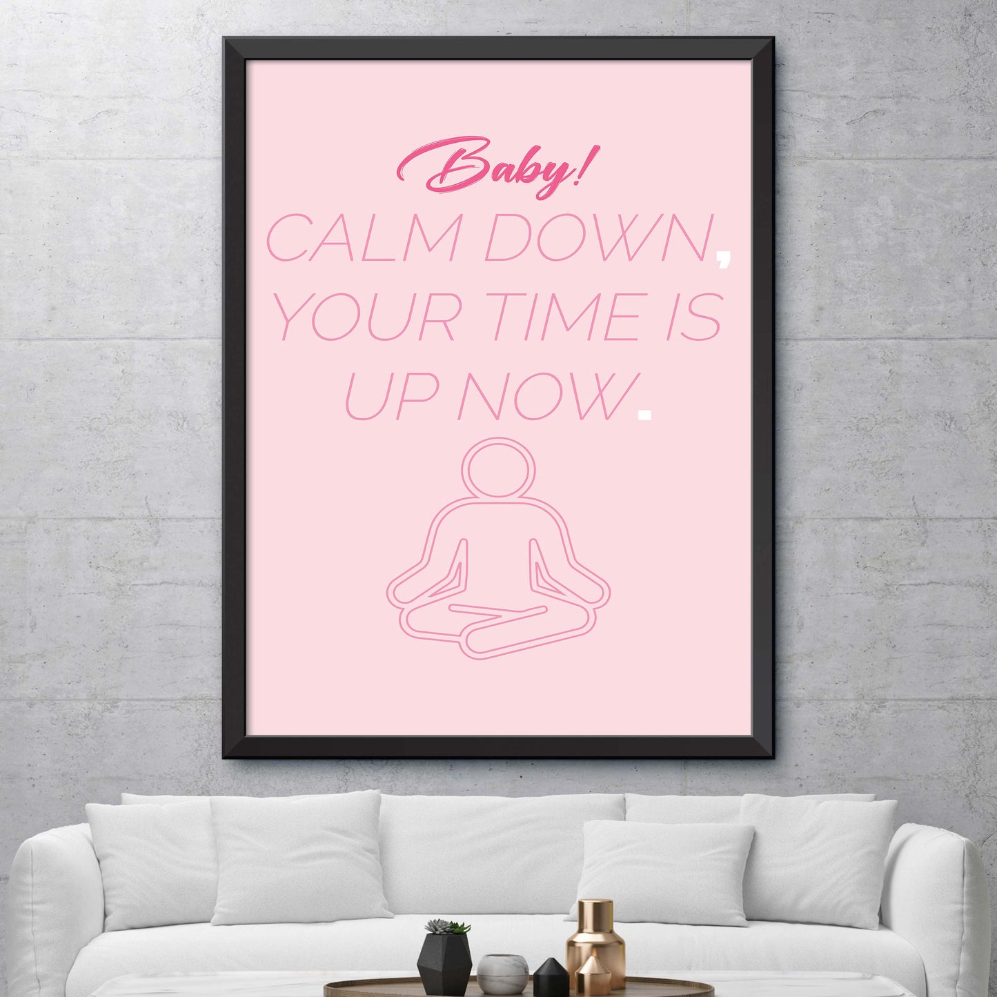 Baby Calm Down Your Time Is Up Now Poster