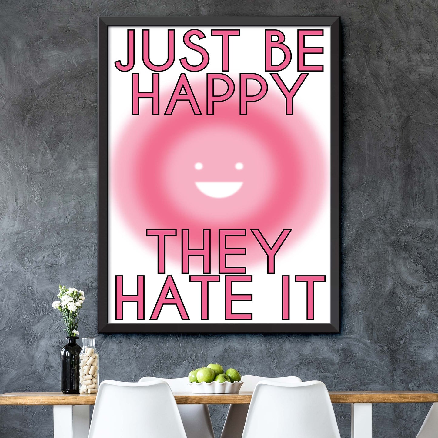Just Be Happy They Hate It Print