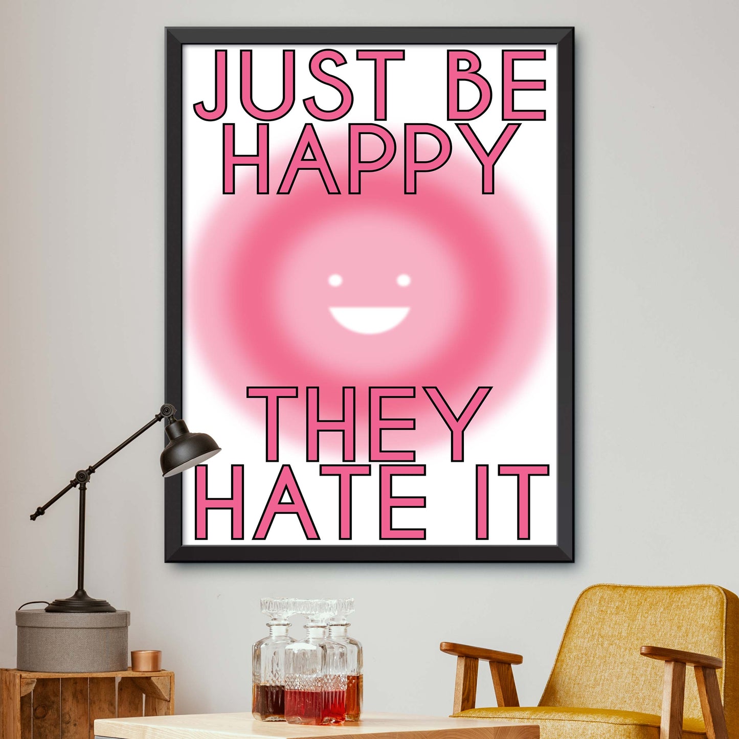 Just Be Happy They Hate It Print