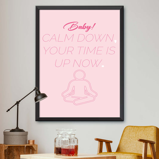 Baby Calm Down Your Time Is Up Now Poster