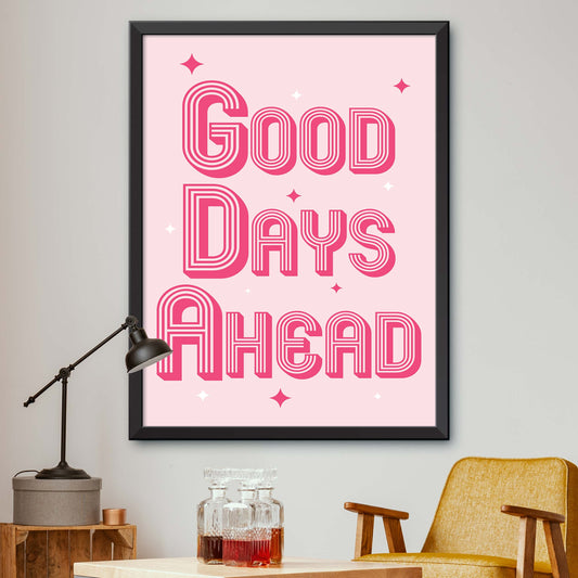 Good Days Ahead Print