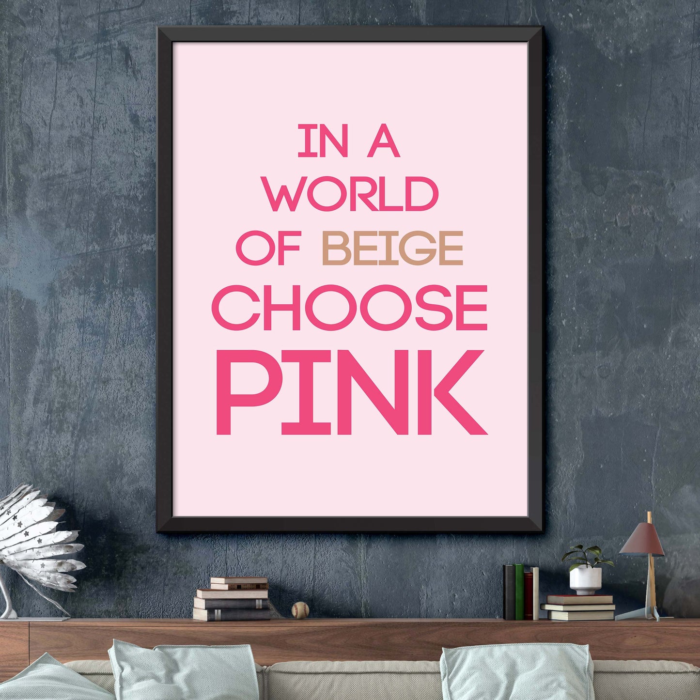 In A World Of Beige Choose Pink Poster