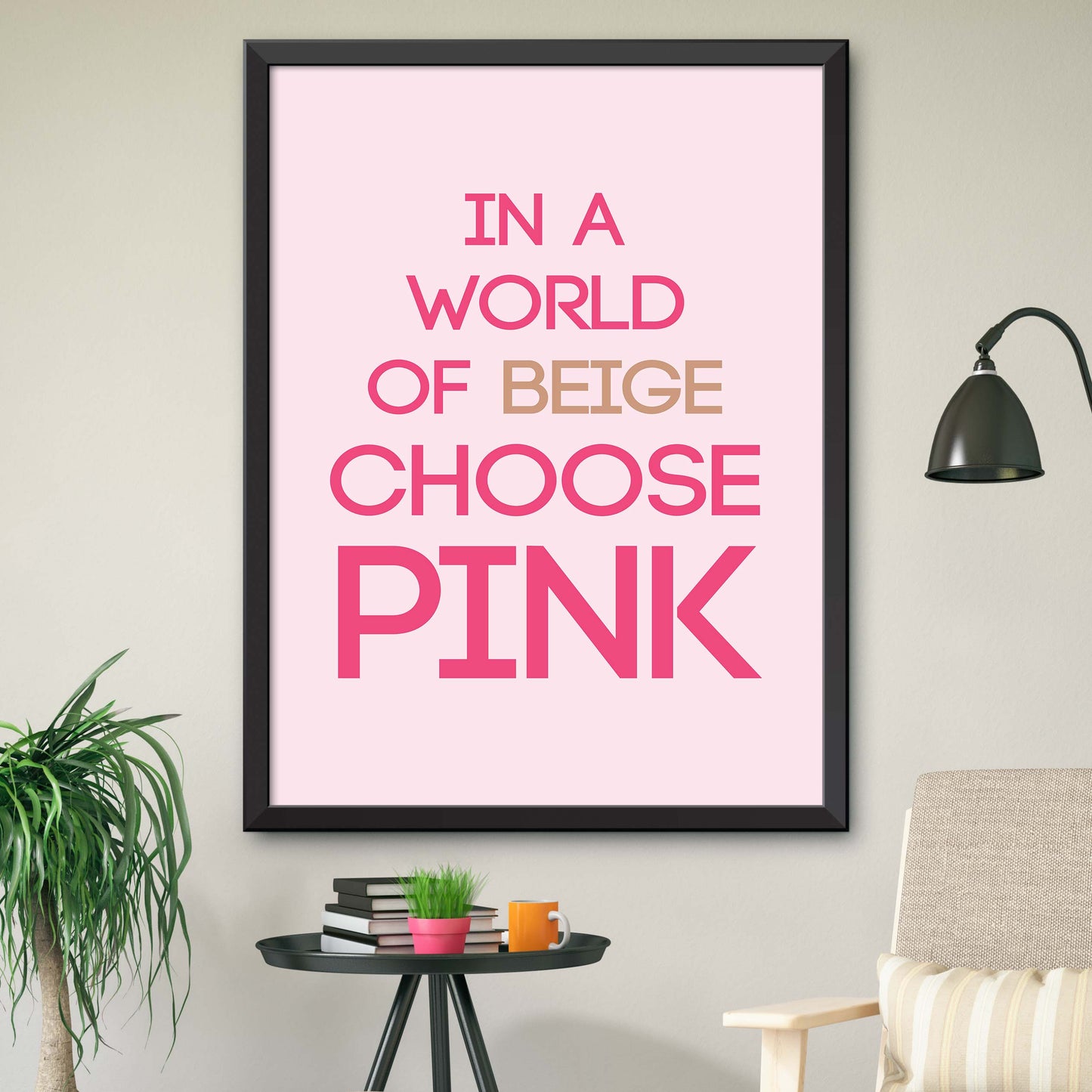 In A World Of Beige Choose Pink Print