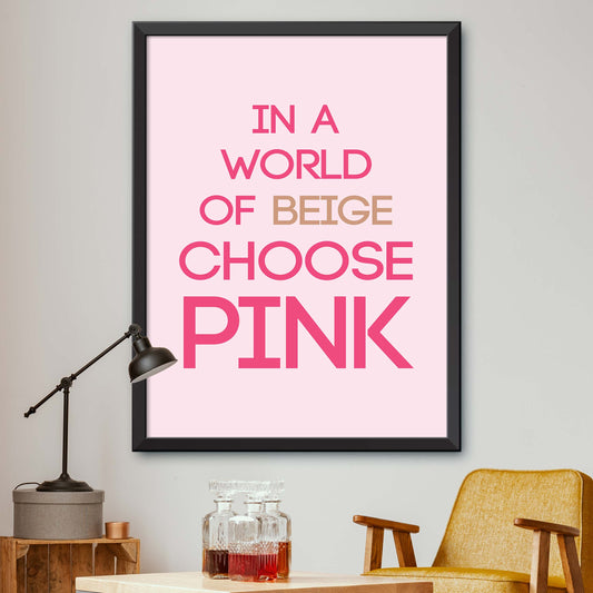 In A World Of Beige Choose Pink Poster